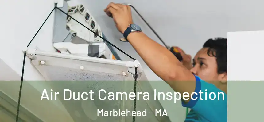 Air Duct Camera Inspection Marblehead - MA