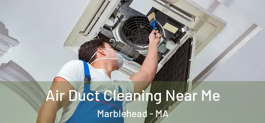  Air Duct Cleaning Near Me Marblehead - MA