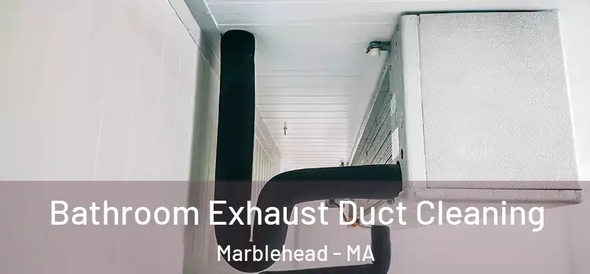  Bathroom Exhaust Duct Cleaning Marblehead - MA