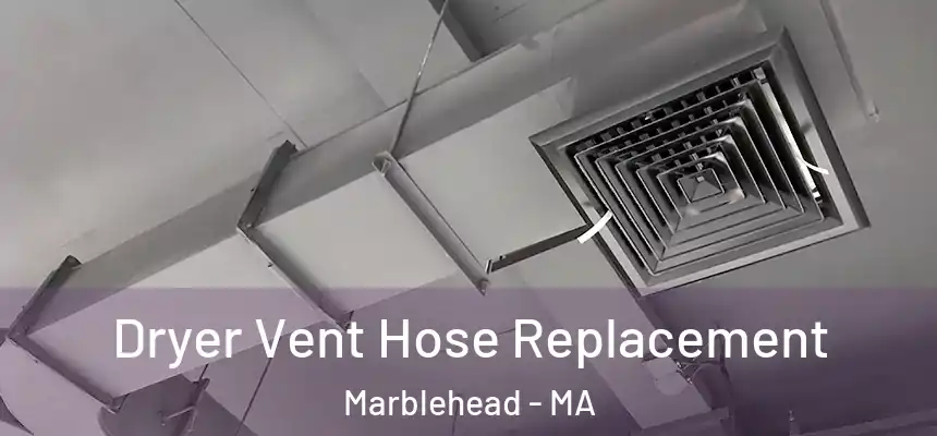 Dryer Vent Hose Replacement Marblehead - MA