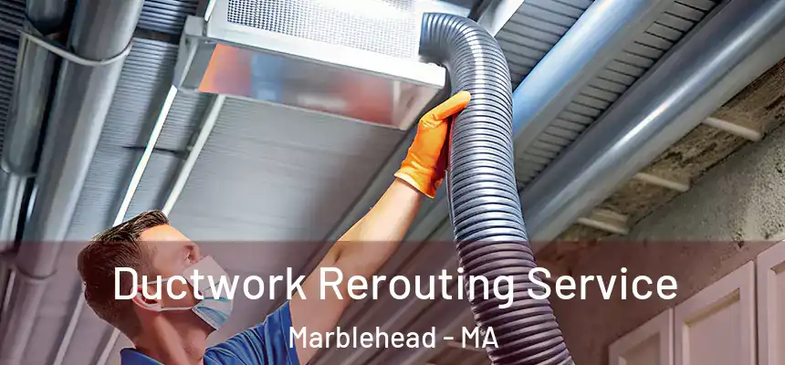  Ductwork Rerouting Service Marblehead - MA