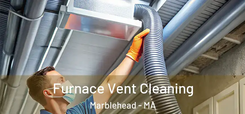  Furnace Vent Cleaning Marblehead - MA