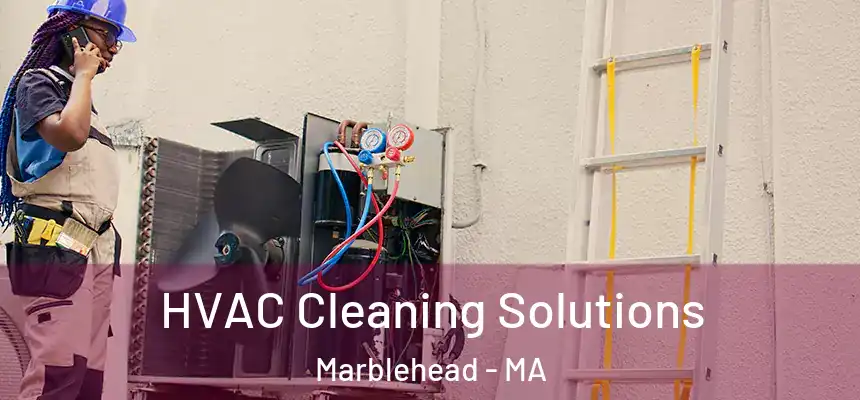  HVAC Cleaning Solutions Marblehead - MA