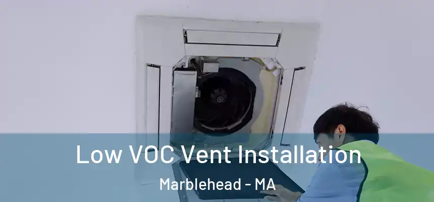  Low VOC Vent Installation Marblehead - MA